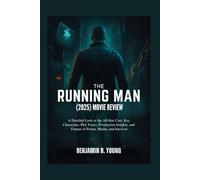THE RUNNING MAN (2025) MOVIE REVIEW: A Detailed Look at the All-Star Cast, Key Characters, Plot Twists, Production Insights, and Themes of Power, Media, and Survival