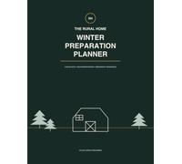 The Rural Home Winter Preparation Planner: Seasonal Checklists, Weatherproofing, Emergency Readiness & Equipment Care