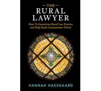 The Rural Lawyer: How To Incentivize Rural Law Practice and Help Small Communities Thrive