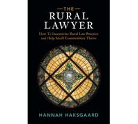 The Rural Lawyer: How To Incentivize Rural Law Practice and Help Small Communities Thrive