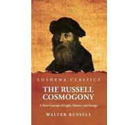 The Russell Cosmogony; A New Concept of Light, Matter, and En (Copertina rigida)