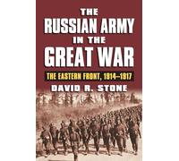 The Russian Army in the Great War: The Eastern Front, 1914-1917
