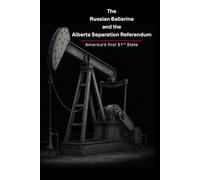 The Russian Ballerina and the Alberta Separation Referendum: Anerica's first 51st State