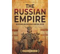 The Russian Empire: An Enthralling Overview of Imperial Russia