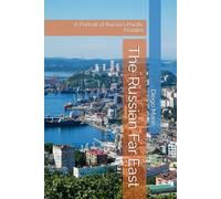 The Russian Far East: A Portrait of Russia's Pacific Frontier