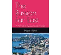 The Russian Far East: A Portrait of Russia's Pacific Frontier
