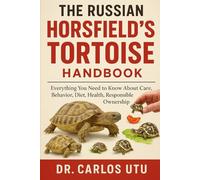 The Russian Horsfield’s Tortoise Handbook: Everything You Need to Know About Care, Behavior, Diet, Health, Responsible Ownership