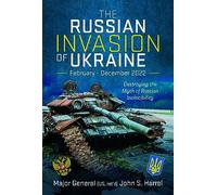 The Russian Invasion of Ukraine, February - December 2022: Destroying the Myth of Russian Invincibility