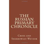 The Russian Primary Chronicle: Laurentian Text by Samuel Hazzard Cross (August 10,2012)