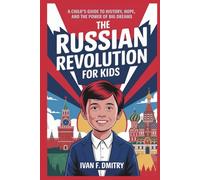 The Russian Revolution for Kids: A Child’s Guide to History, Hope, and the Power of Big Dreams