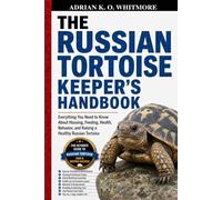 THE RUSSIAN TORTOISE KEEPER’S HANDBOOK: Everything You Need to Know About Housing, Feeding, Health, Behavior, and Raising a Healthy Russian Tortoise