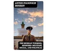 The Russian Turmoil; Memoirs: Military, Social, and Political