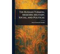 The Russian Turmoil; Memoirs: Military, Social, and Political