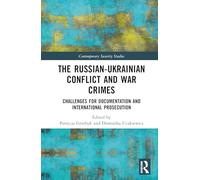 The Russian-Ukrainian Conflict and War Crimes: Challenges for Documentation and International Prosecution