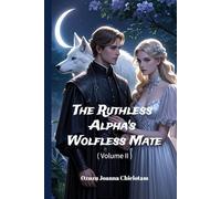 The Ruthless Alpha's Wolfless Mate ( Volume II )