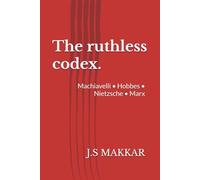 The ruthless codex.: Machiavelli • Hobbes • Nietzsche • Marx: 1