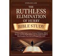 The Ruthless Elimination of Hurry Bible Study: 52 Weeks of Bible Study Lessons, Scripture Meditation, Biblical Doctrine Activities & John Mark Comer ... Your Faith and Navigate Life’s Chaos