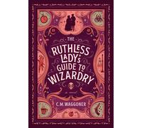 The Ruthless Lady's Guide to Wizardry-Waggoner, C. M.-Copertina flessibile