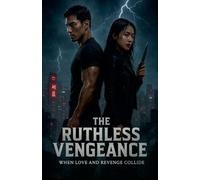 The Ruthless Vengeance: When Love and Revenge Collide