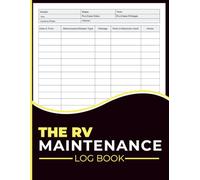 The Rv Maintenance Log Book: Complete Maintenance Tracker, Mileage Record & Inspection Notes Journal