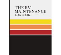 The Rv Maintenance Log Book: Record Repairs, Routine Service Tasks, Costs, Materials & Inspection Notes