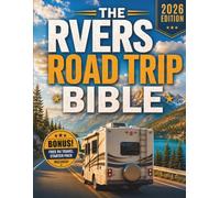 THE RVERS ROAD TRIP BIBLE: Ultimate RV Trip Planning Guide with Scenic Routes, Campgrounds, Itineraries, Budget Tips and Road-Tested Advice for First-Time Travelers Who Want to Avoid Costly Mistakes