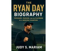 THE RYAN DAY BIOGRAPHY: Pressure, Passion, and the Play book of a Modern Champion