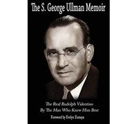 The S. George Ullman memoir. The real Rudolph Valentino by the man who knew him best