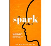 The S.P.A.R.K. Effect™: A Framework Redefining Leadership of the Future