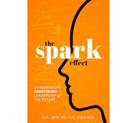 The S.P.A.R.K. Effect: A Framework Redefining Leadership of the Future