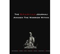 The S.P.A.R.T.A.N Journal: Awaken The Warrior Within
