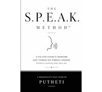 The S.P.E.A.K. Method™: The Five-Step Communication System That Turns Quiet Thinkers Into Powerful Speakers-Without Changing Who You Are