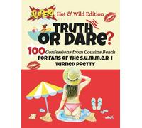The S.u.m.m.e.r I Turned Pretty TRUTH OR DARE?: 100 Confessions From Cousins Beach: For Fans Of TSITP