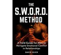 The S.W.O.R.D. Method: A Field Guide for Men to Navigate Emotional Conflict in Relationships
