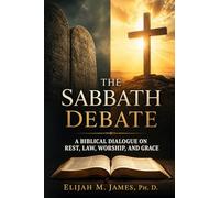The Sabbath Debate: A Biblical Dialogue on Rest, Law, Worship, and Grace