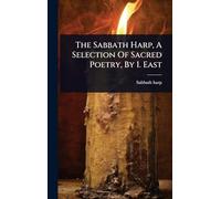 The Sabbath Harp, A Selection Of Sacred Poetry, By I. East