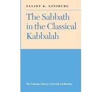 The Sabbath in the Classical Kabbalah: With a New Introduction