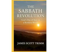 The Sabbath Revolution: God’s Day of Rest in a Restless World
