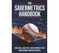 The Sabermetrics Handbook: How Data, Analytics, and Advanced Stats Transformed Modern Baseball