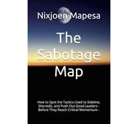 The Sabotage Map: How to Spot the Tactics Used to Sideline, Discredit, and Push Out Good Leaders - Before They Reach Critical Momentum -