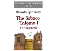 The Sabuco Enigma I. The Research: 3rd ABBREVIATED Edition - 2025