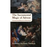The Sacramental Magic of Advent: Ceremonial Ritual at Christmas