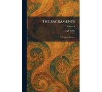 The Sacraments: A Dogmatic Treatise