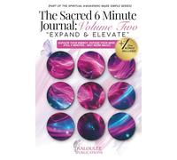 The Sacred 6 Minute Journal: Volume Two: Expand & Elevate