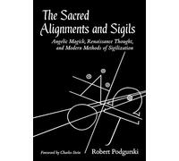 The Sacred Alignments and Sigils: Angelic Magick, Renaissance Thought, and Modern Methods of Sigilization