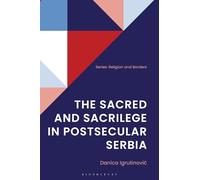 The Sacred and Sacrilege in Postsecular Serbia