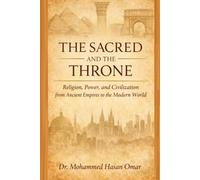 The Sacred and the Throne: Religion, Power, and Civilization from Ancient Empires to the Modern World