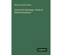 The Sacred Anthology. A Book of Ethnical Scriptures