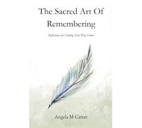 The Sacred Art of Remembering: Reflections for Finding Your Way Home