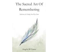 The Sacred Art of Remembering: Reflections for Finding Your Way Home